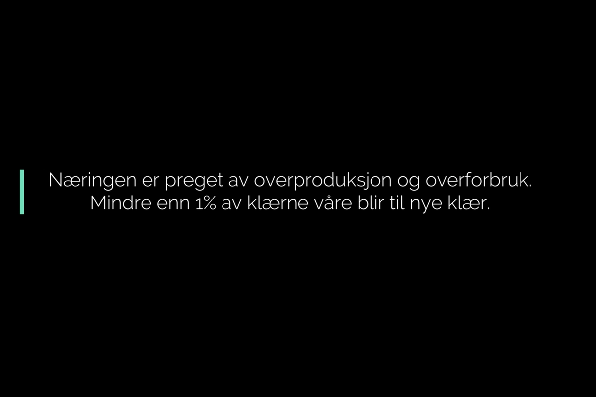 "Næringen er preget av overproduksjon og overforbruk. Mindre enn 1% av klærne våre blir til nye klær"